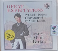Great Expectations written by Charles Dickens (adapted by Alison Larkin) performed by Alison Larkin on Audio CD (Unabridged)